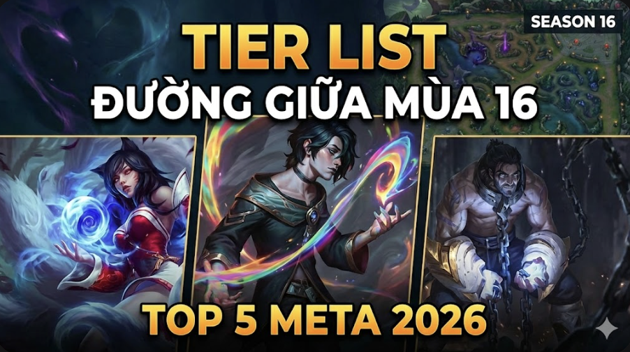 Tier List Đường Giữa Mùa 16: Top 5 Pháp Sư Thống Trị Meta 2026